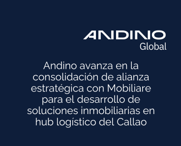 Andino avanza en la consolidación de alianza estratégica con Mobiliare para el desarrollo de soluciones inmobiliarias integrales en hub logístico del Callao
